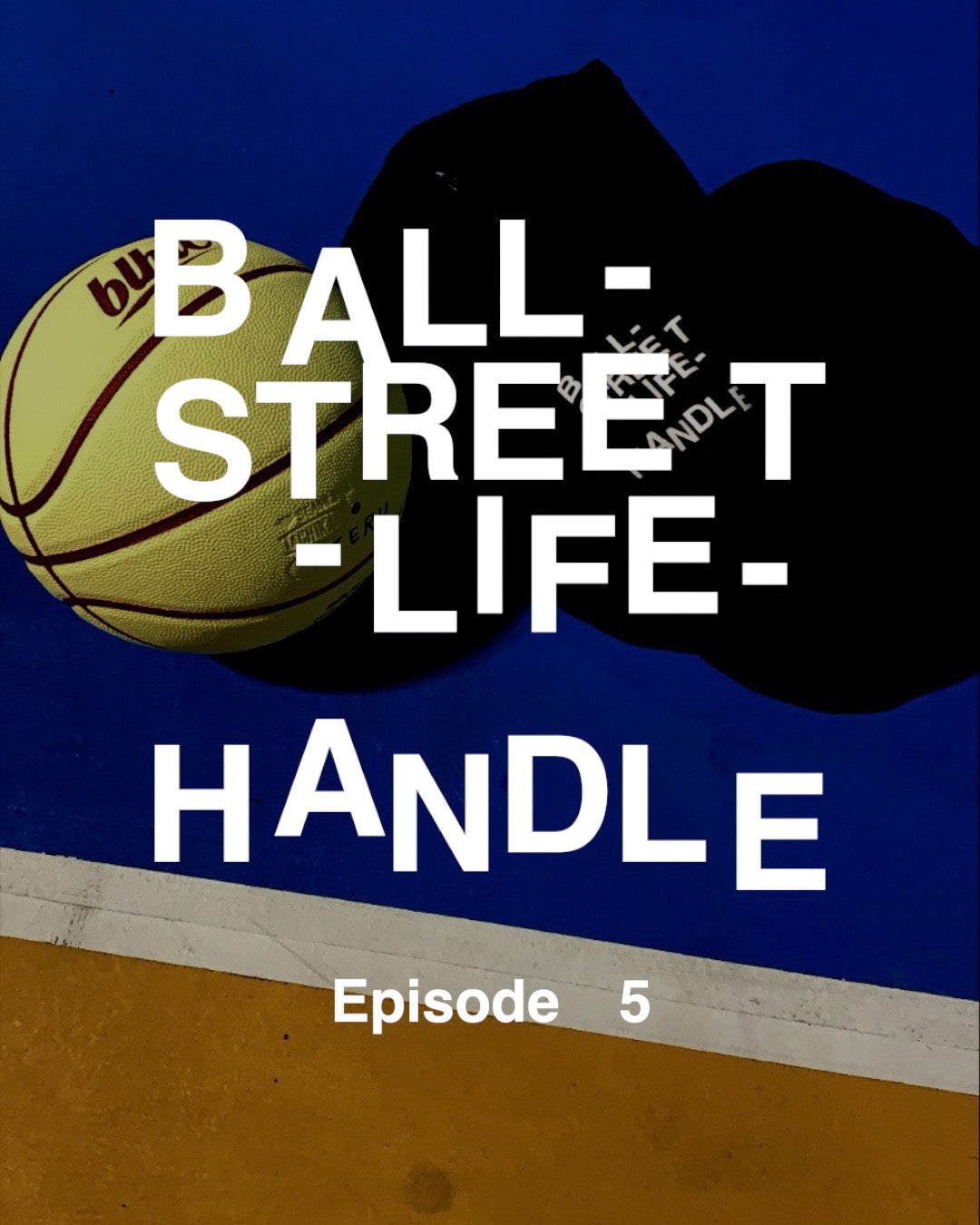 BALL-STREET-LIFE-HANDLE - Episode5 - 「I am TERU.」