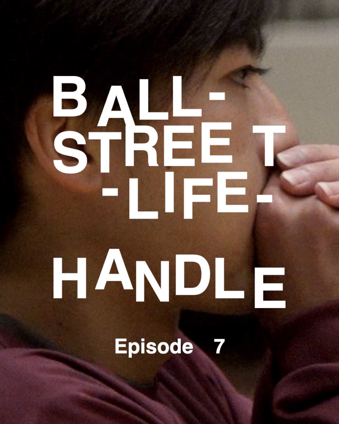 BALL-STREET-LIFE-HANDLE - Episode7 - 「Wonder Boy」